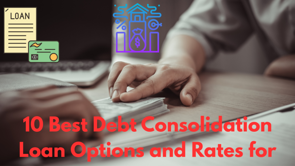 10 Best Debt Consolidation Loan Options and Rates for 2025